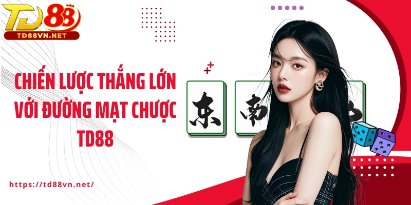Chiến lược thắng lớn với Đường mạt chược TD88