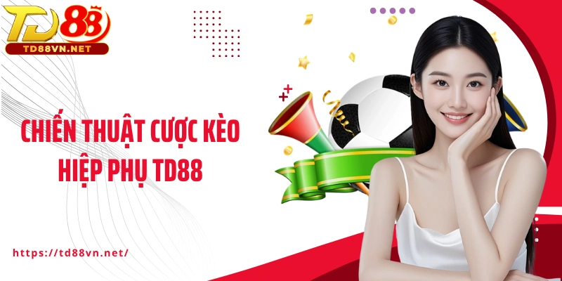 Chiến thuật cược kèo hiệp phụ TD88