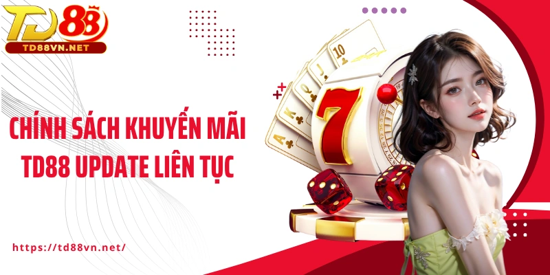 Chính sách khuyến mãi TD88 update liên tục