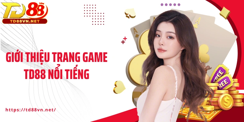 Giới thiệu sơ lược trang game TD88 nổi tiếng