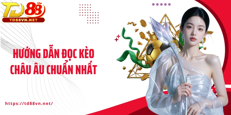 Hướng dẫn đọc kèo châu Âu chuẩn nhất