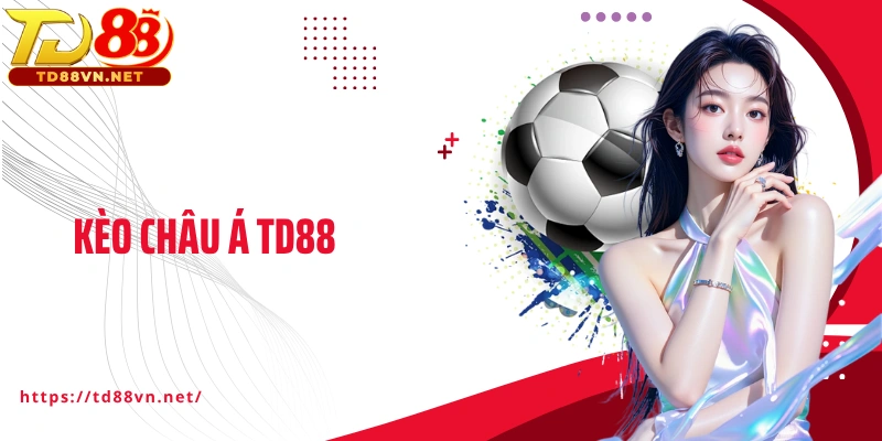 Kèo Châu Á TD88