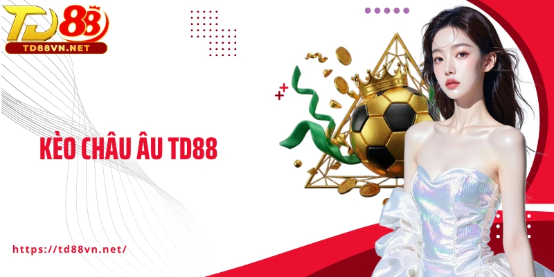 Kèo Châu Âu TD88