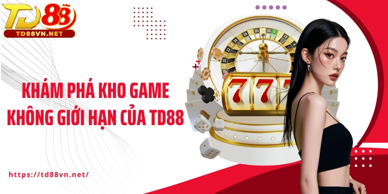 Khám phá kho game không giới hạn của TD88