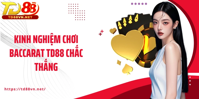 Kinh nghiệm chơi Baccarat TD88 chắc thắng
