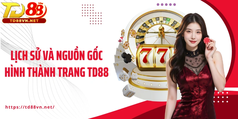 Lịch sử và nguồn gốc hình thành trang TD88