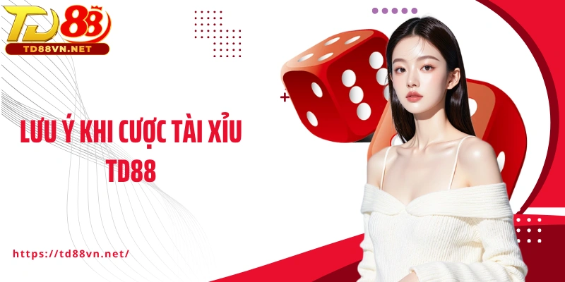 Lưu ý khi cược Tài xỉu TD88