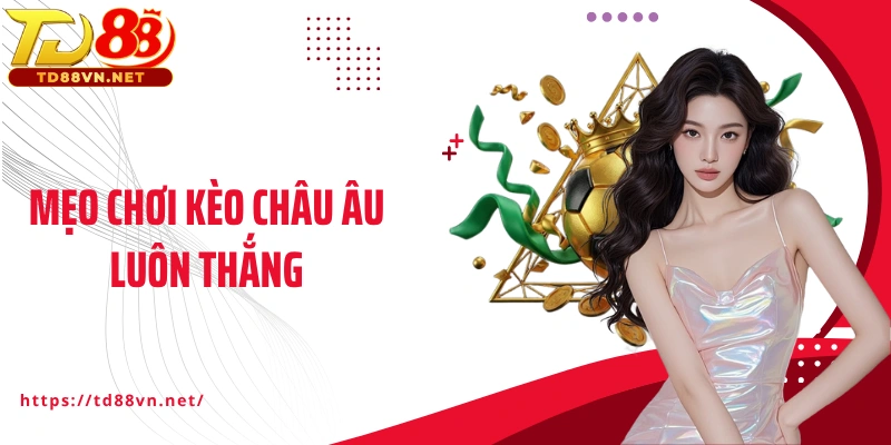 Mẹo chơi kèo châu Âu luôn thắng