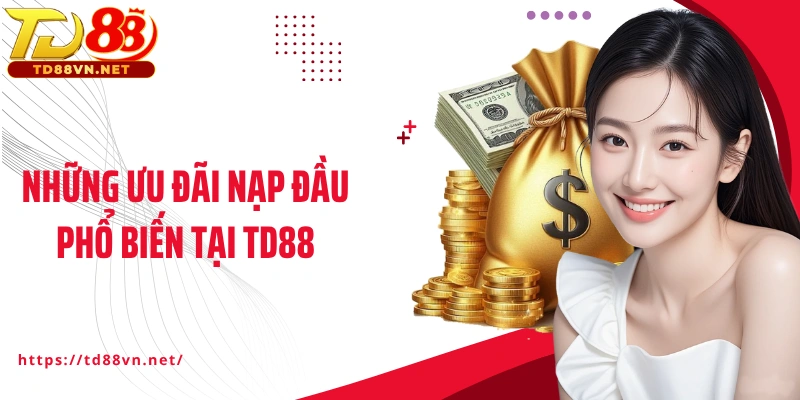 Những ưu đãi nạp đầu phổ biến tại TD88