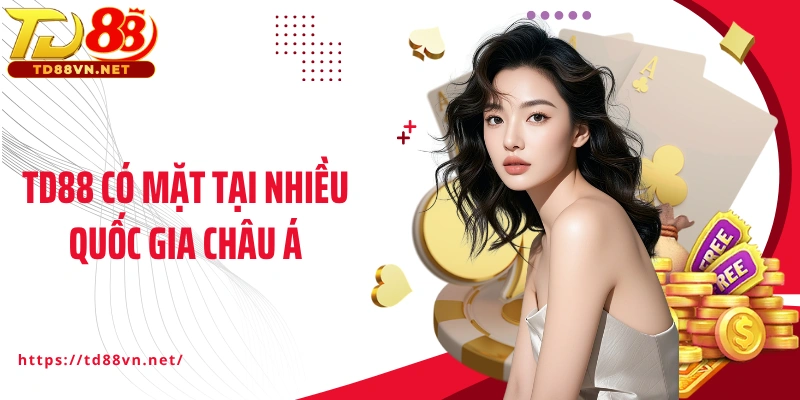 TD88 có mặt tại nhiều quốc gia châu Á