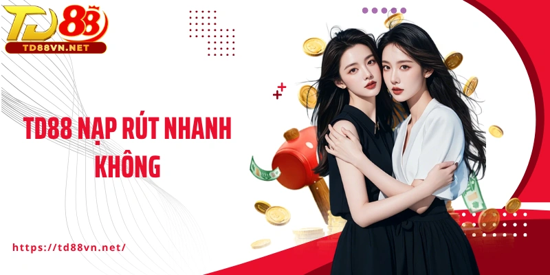 TD88 Nạp Rút Nhanh Không