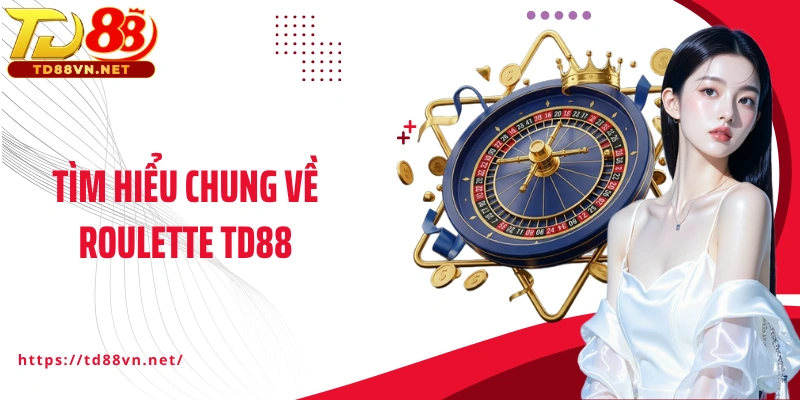 Tìm hiểu chung về Roulette TD88