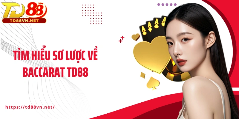 Tìm hiểu sơ lược về Baccarat TD88