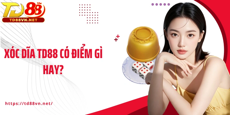 Xóc dĩa TD88 có điểm gì hay?