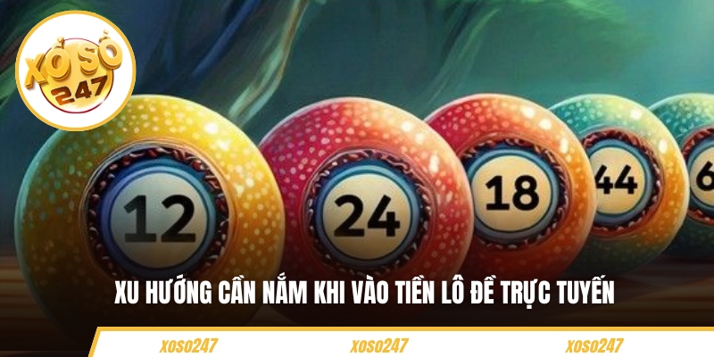 Cần nắm thông tin khi tham gia đánh đề online xoso247